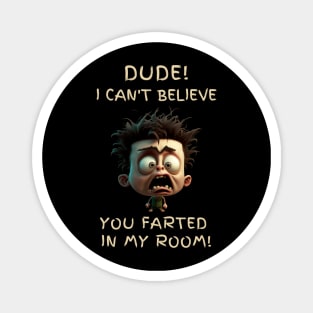 Life as a kid Back to school dude I can't believe you farted in my room Magnet